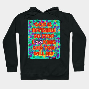 God is Invisible so Stop Looking and you will See Hoodie